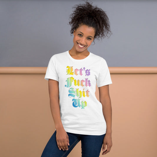 The Let's Fuck Shit up Unisex T-shirt